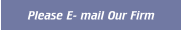 Please E- mail Our Firm